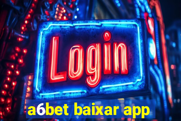 a6bet baixar app